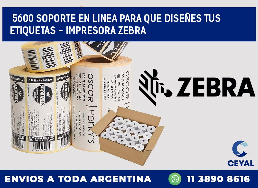 5600 SOPORTE EN LINEA PARA QUE DISEÑES TUS ETIQUETAS – IMPRESORA ZEBRA