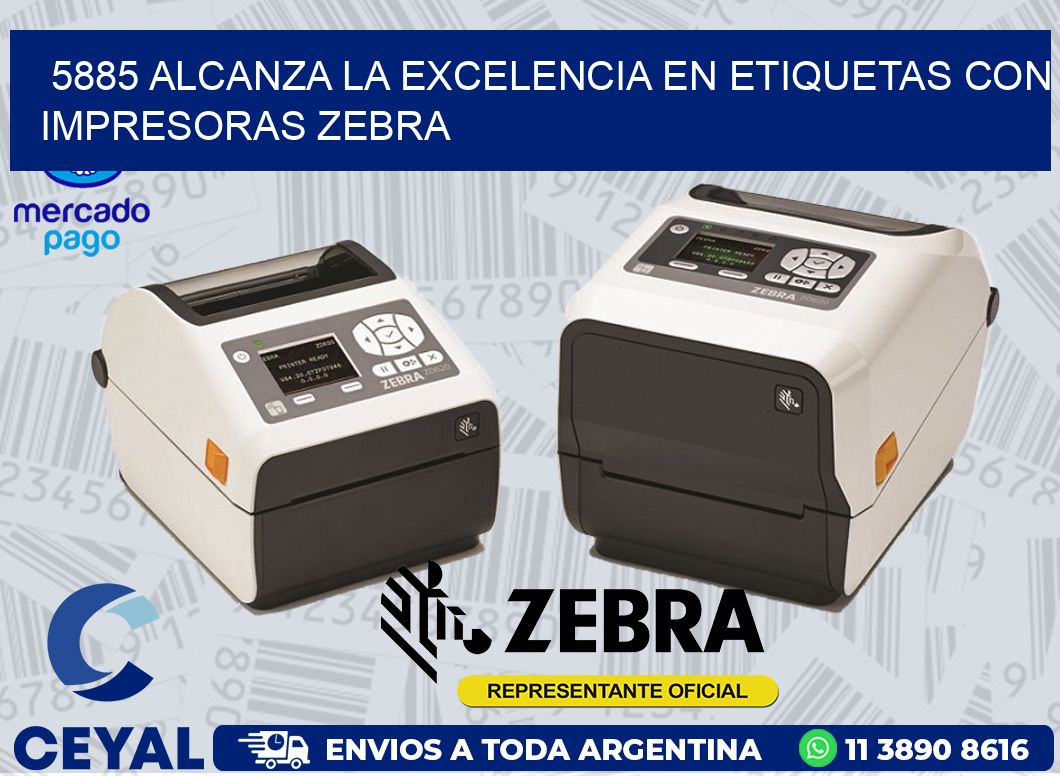 5885 ALCANZA LA EXCELENCIA EN ETIQUETAS CON IMPRESORAS ZEBRA