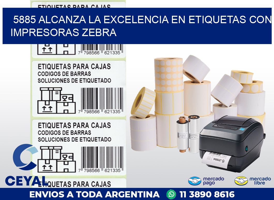 5885 ALCANZA LA EXCELENCIA EN ETIQUETAS CON IMPRESORAS ZEBRA