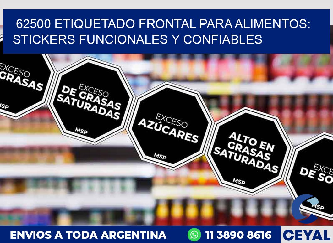 62500 ETIQUETADO FRONTAL PARA ALIMENTOS: STICKERS FUNCIONALES Y CONFIABLES