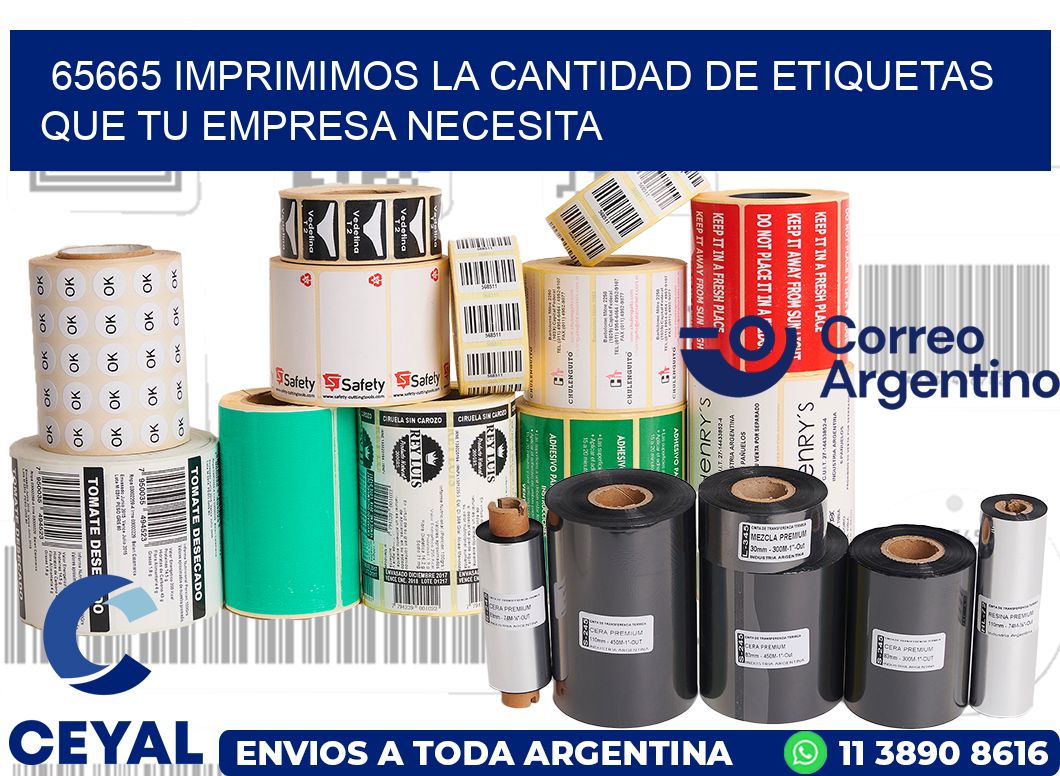 65665 IMPRIMIMOS LA CANTIDAD DE ETIQUETAS QUE TU EMPRESA NECESITA