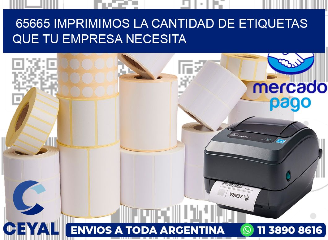 65665 IMPRIMIMOS LA CANTIDAD DE ETIQUETAS QUE TU EMPRESA NECESITA