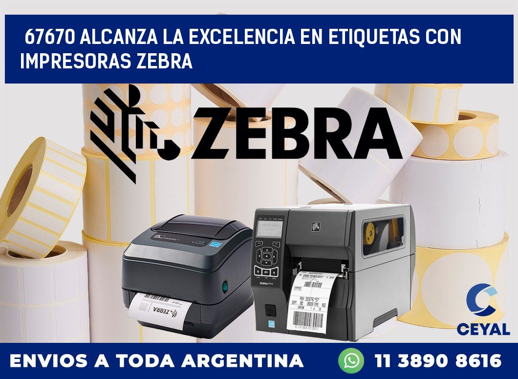 67670 ALCANZA LA EXCELENCIA EN ETIQUETAS CON IMPRESORAS ZEBRA