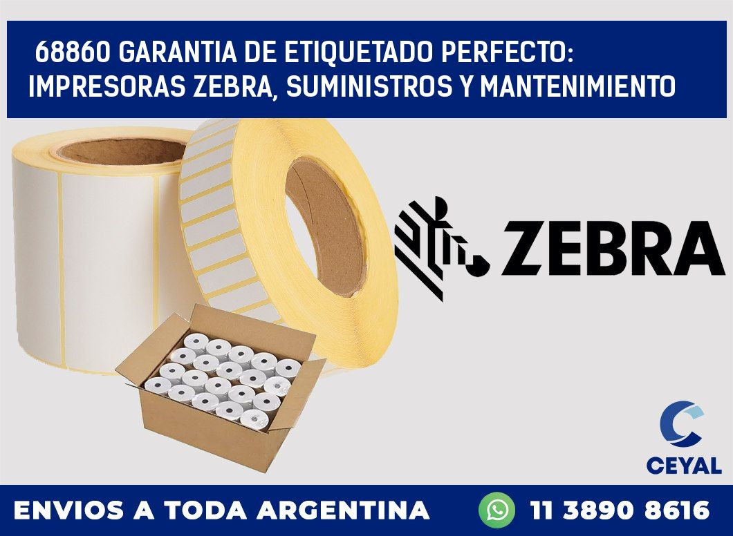 68860 GARANTIA DE ETIQUETADO PERFECTO: IMPRESORAS ZEBRA, SUMINISTROS Y MANTENIMIENTO