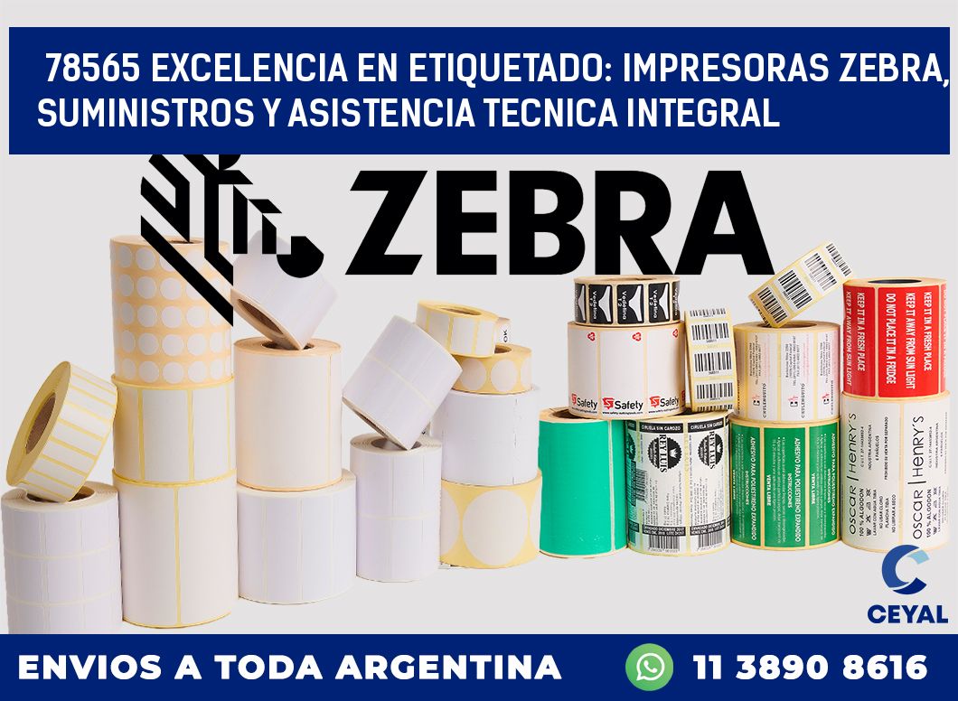 78565 EXCELENCIA EN ETIQUETADO: IMPRESORAS ZEBRA, SUMINISTROS Y ASISTENCIA TECNICA INTEGRAL