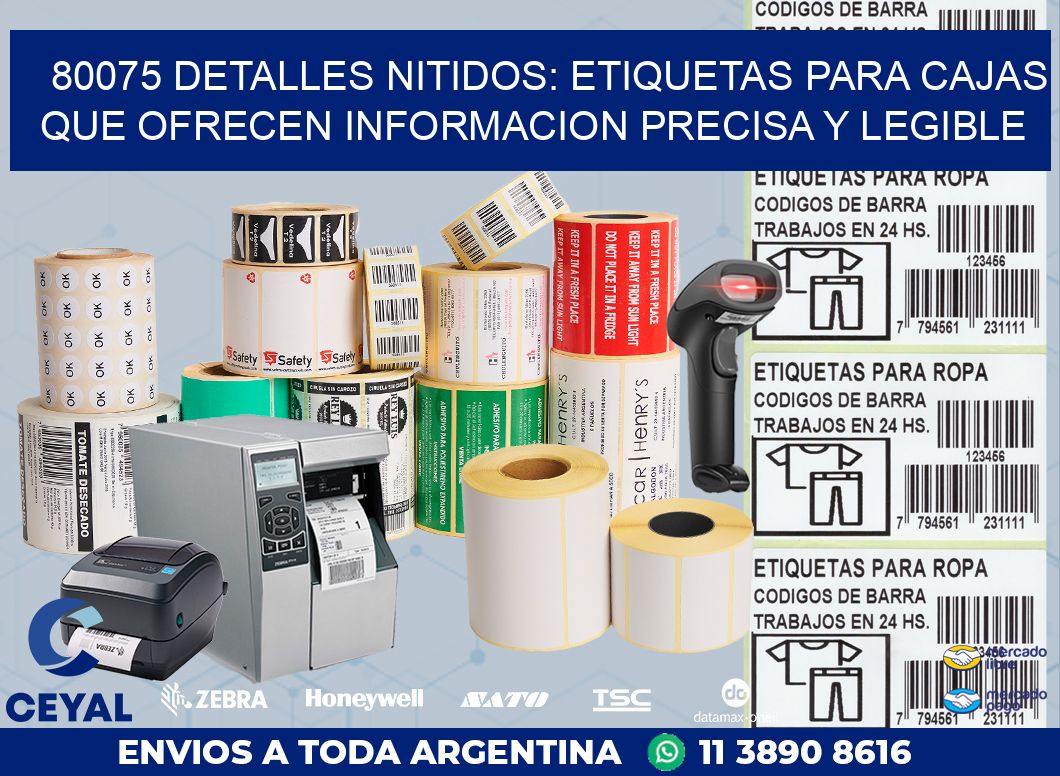 80075 DETALLES NITIDOS: ETIQUETAS PARA CAJAS QUE OFRECEN INFORMACION PRECISA Y LEGIBLE