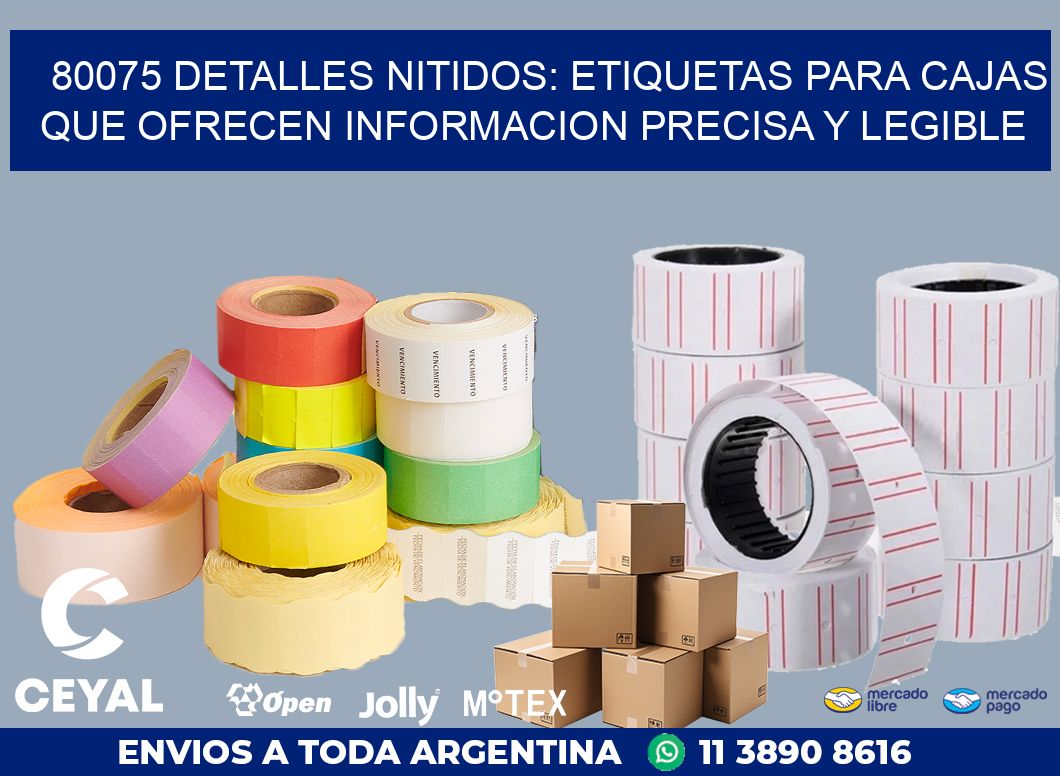 80075 DETALLES NITIDOS: ETIQUETAS PARA CAJAS QUE OFRECEN INFORMACION PRECISA Y LEGIBLE