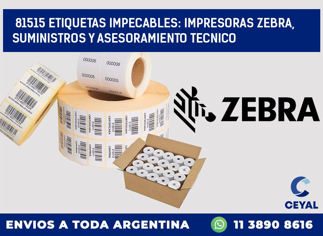 81515 ETIQUETAS IMPECABLES: IMPRESORAS ZEBRA, SUMINISTROS Y ASESORAMIENTO TECNICO