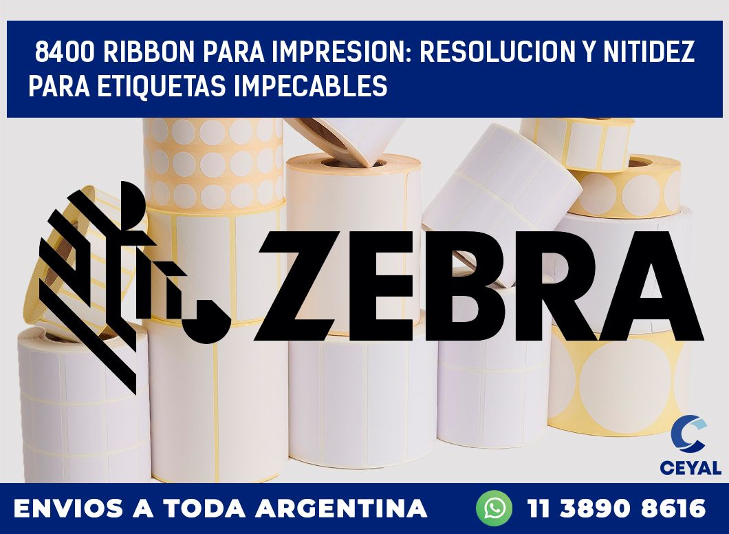 8400 RIBBON PARA IMPRESION: RESOLUCION Y NITIDEZ PARA ETIQUETAS IMPECABLES