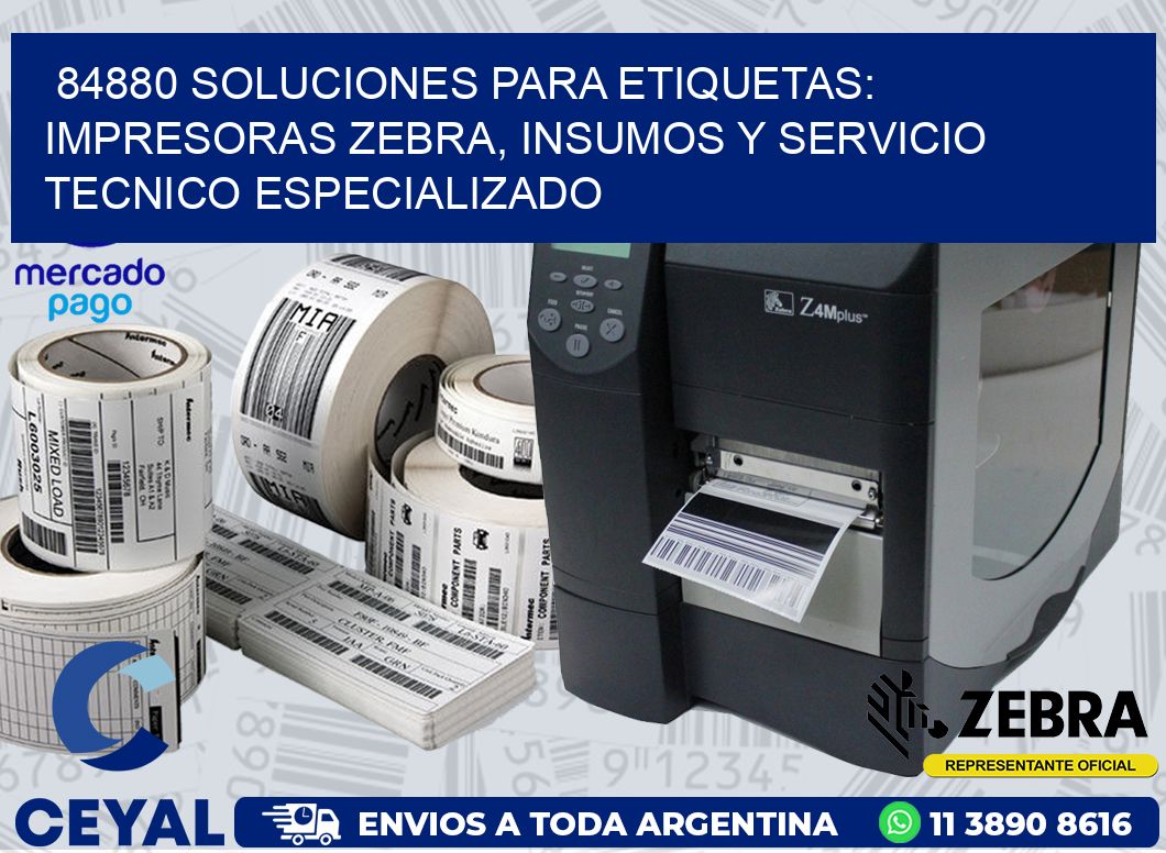 84880 SOLUCIONES PARA ETIQUETAS: IMPRESORAS ZEBRA, INSUMOS Y SERVICIO TECNICO ESPECIALIZADO