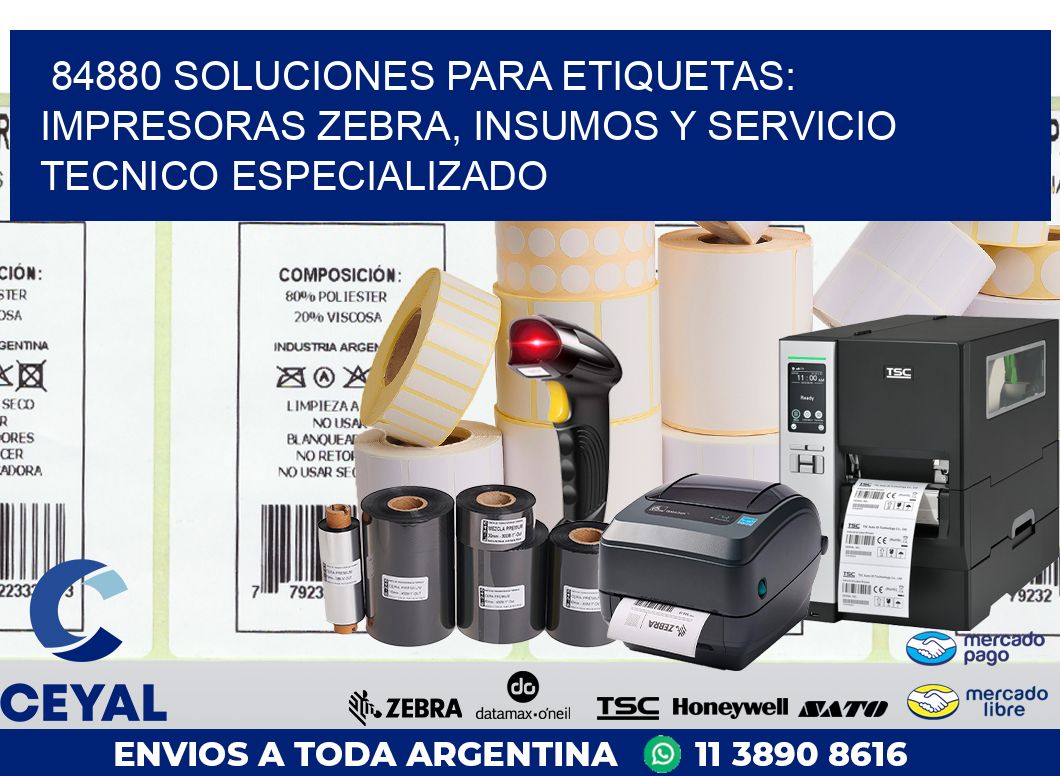 84880 SOLUCIONES PARA ETIQUETAS: IMPRESORAS ZEBRA, INSUMOS Y SERVICIO TECNICO ESPECIALIZADO