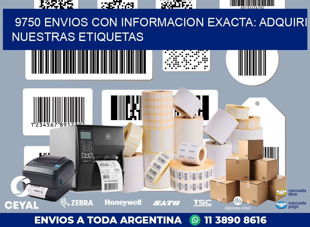 9750 ENVIOS CON INFORMACION EXACTA: ADQUIRI NUESTRAS ETIQUETAS