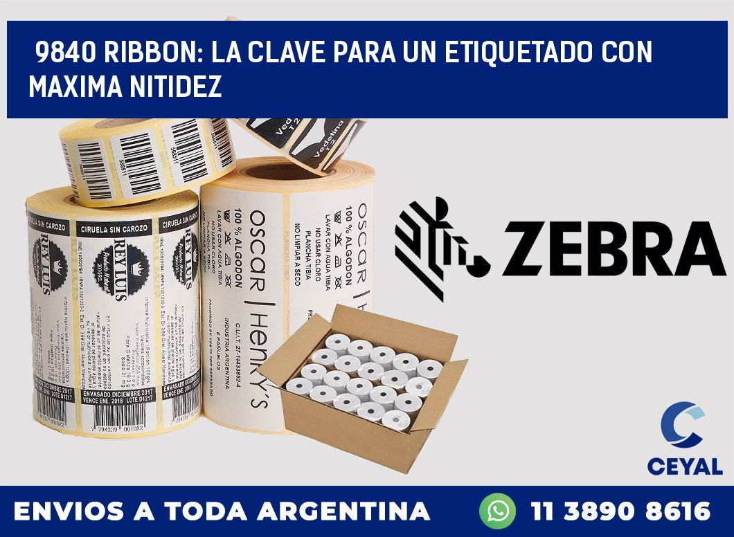 9840 RIBBON: LA CLAVE PARA UN ETIQUETADO CON MAXIMA NITIDEZ