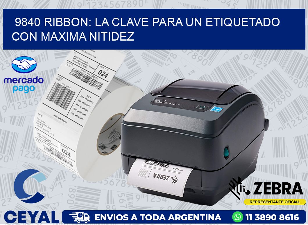 9840 RIBBON: LA CLAVE PARA UN ETIQUETADO CON MAXIMA NITIDEZ