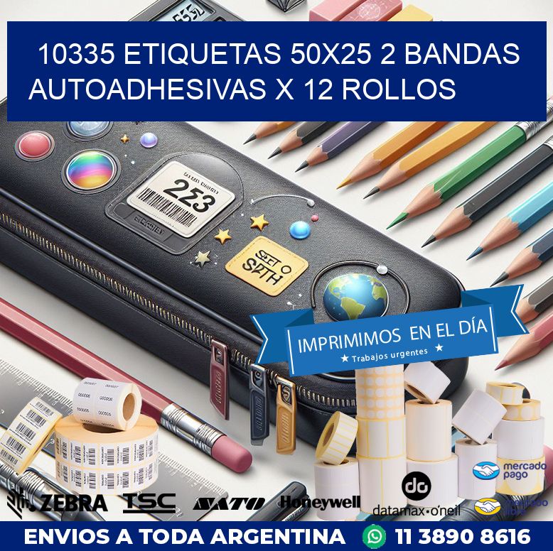 10335 ETIQUETAS 50X25 2 BANDAS AUTOADHESIVAS X 12 ROLLOS