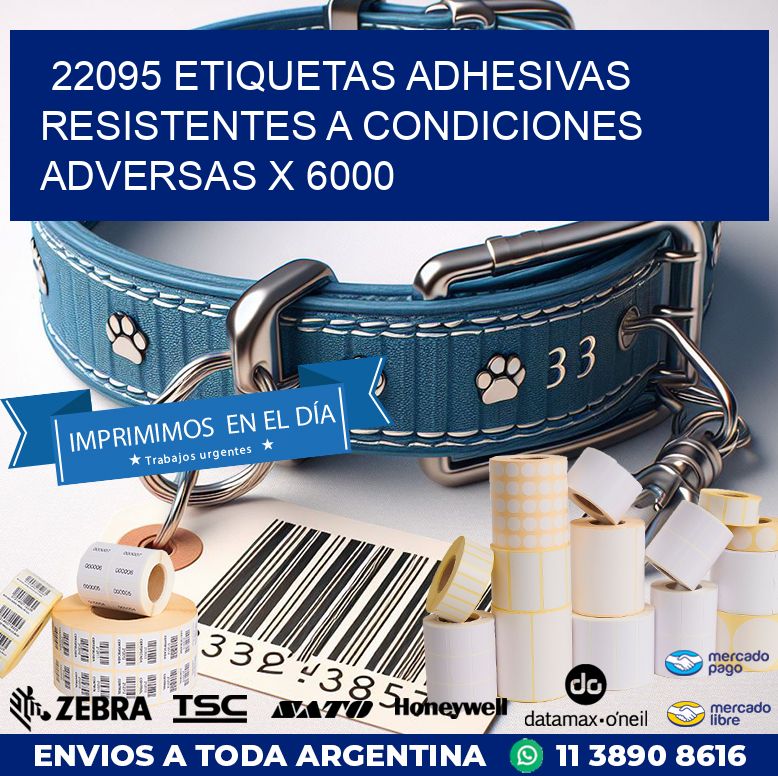 22095 ETIQUETAS ADHESIVAS RESISTENTES A CONDICIONES ADVERSAS X 6000