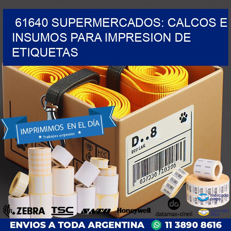 61640 SUPERMERCADOS: CALCOS E INSUMOS PARA IMPRESION DE ETIQUETAS