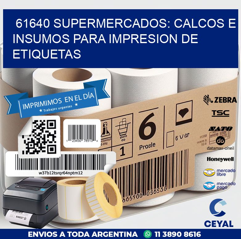 61640 SUPERMERCADOS: CALCOS E INSUMOS PARA IMPRESION DE ETIQUETAS