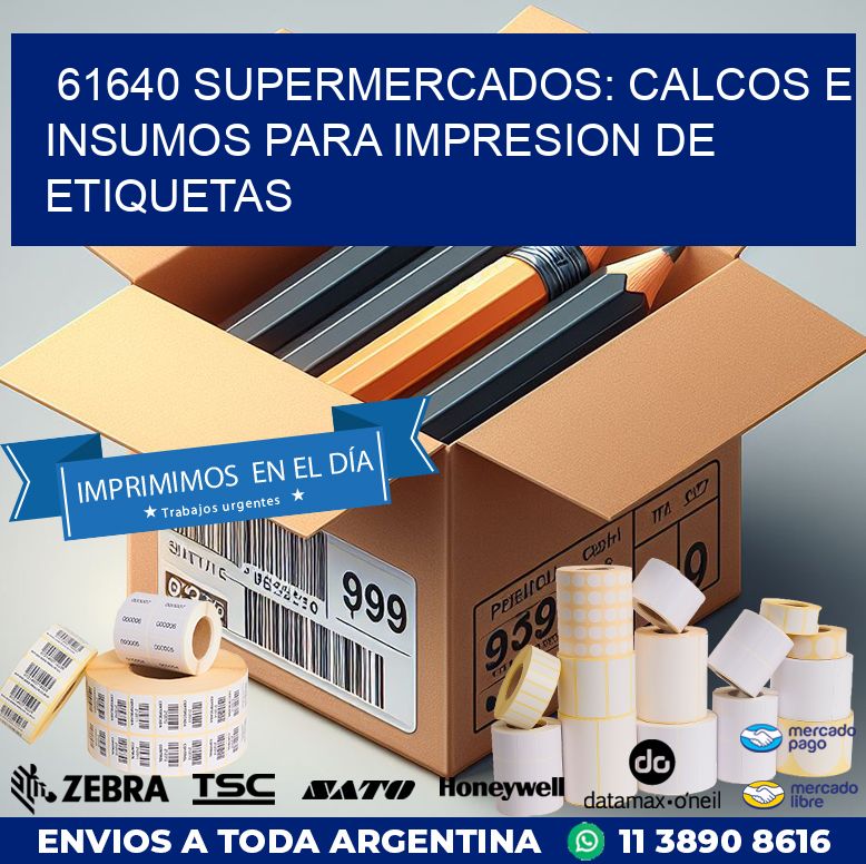 61640 SUPERMERCADOS: CALCOS E INSUMOS PARA IMPRESION DE ETIQUETAS