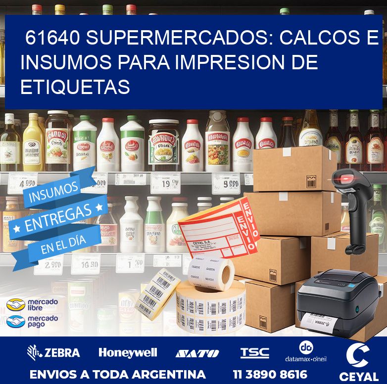 61640 SUPERMERCADOS: CALCOS E INSUMOS PARA IMPRESION DE ETIQUETAS