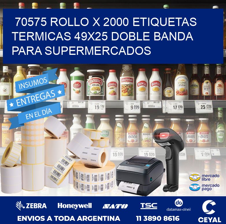 70575 ROLLO X 2000 ETIQUETAS TERMICAS 49X25 DOBLE BANDA PARA SUPERMERCADOS