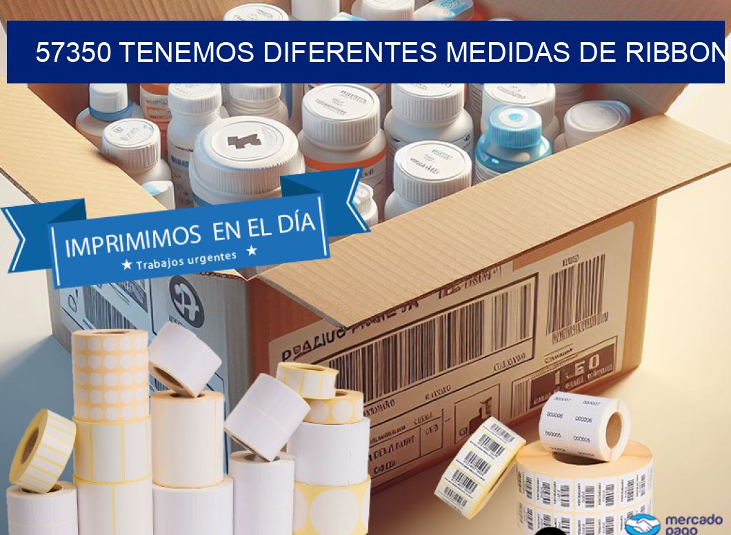 57350 TENEMOS DIFERENTES MEDIDAS DE RIBBON