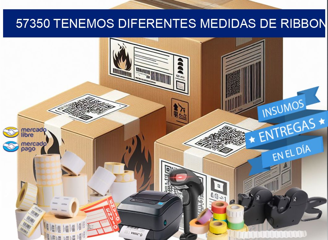 57350 TENEMOS DIFERENTES MEDIDAS DE RIBBON