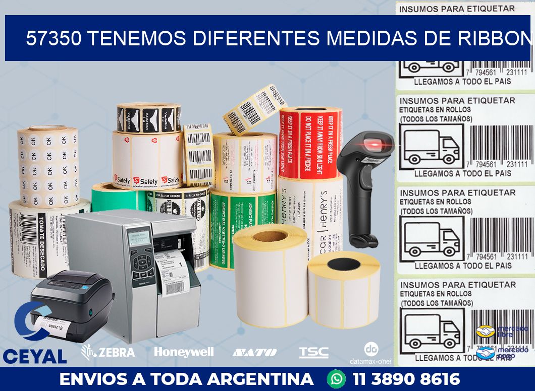 57350 TENEMOS DIFERENTES MEDIDAS DE RIBBON