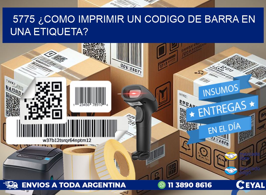 5775 ¿COMO IMPRIMIR UN CODIGO DE BARRA EN  UNA ETIQUETA?