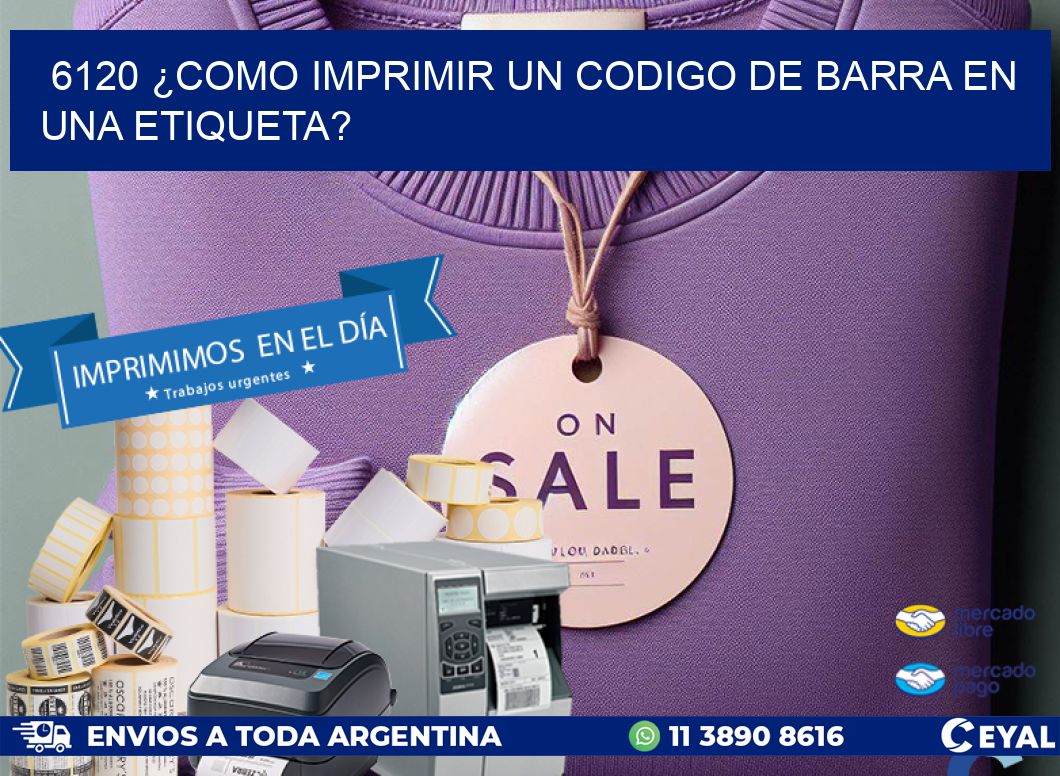 6120 ¿COMO IMPRIMIR UN CODIGO DE BARRA EN  UNA ETIQUETA?