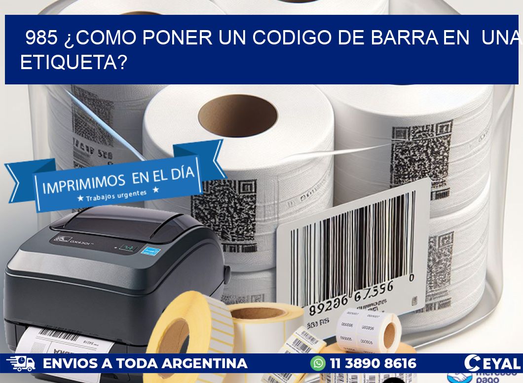 985 ¿COMO PONER UN CODIGO DE BARRA EN  UNA ETIQUETA?