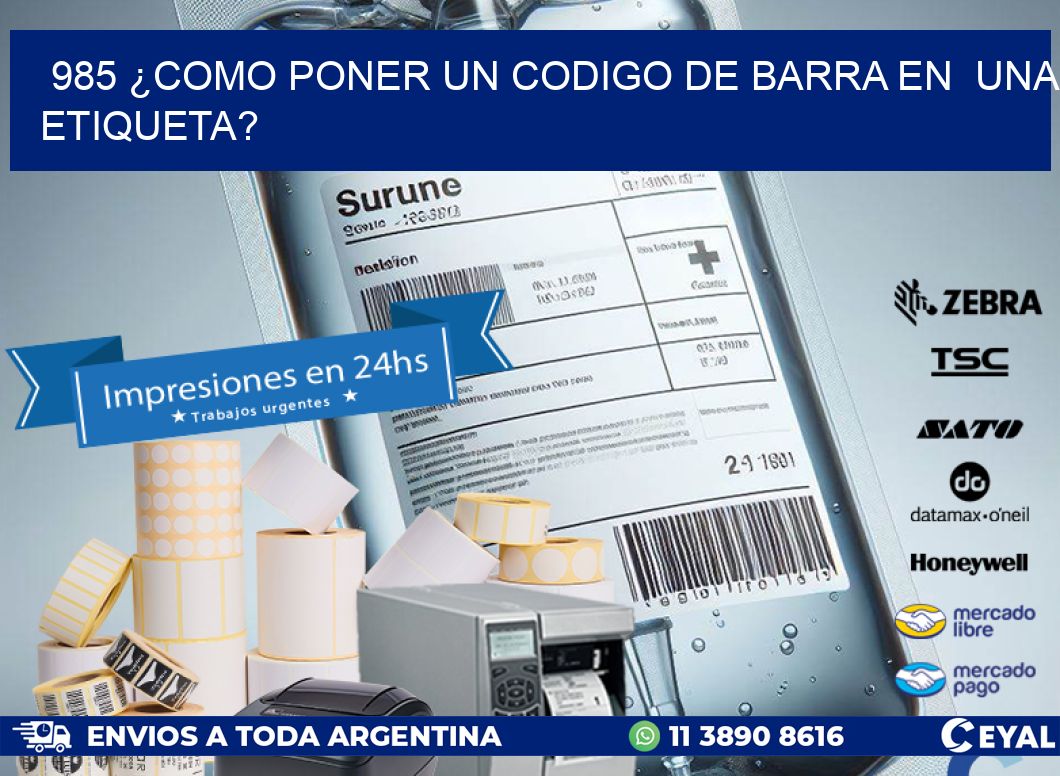 985 ¿COMO PONER UN CODIGO DE BARRA EN  UNA ETIQUETA?