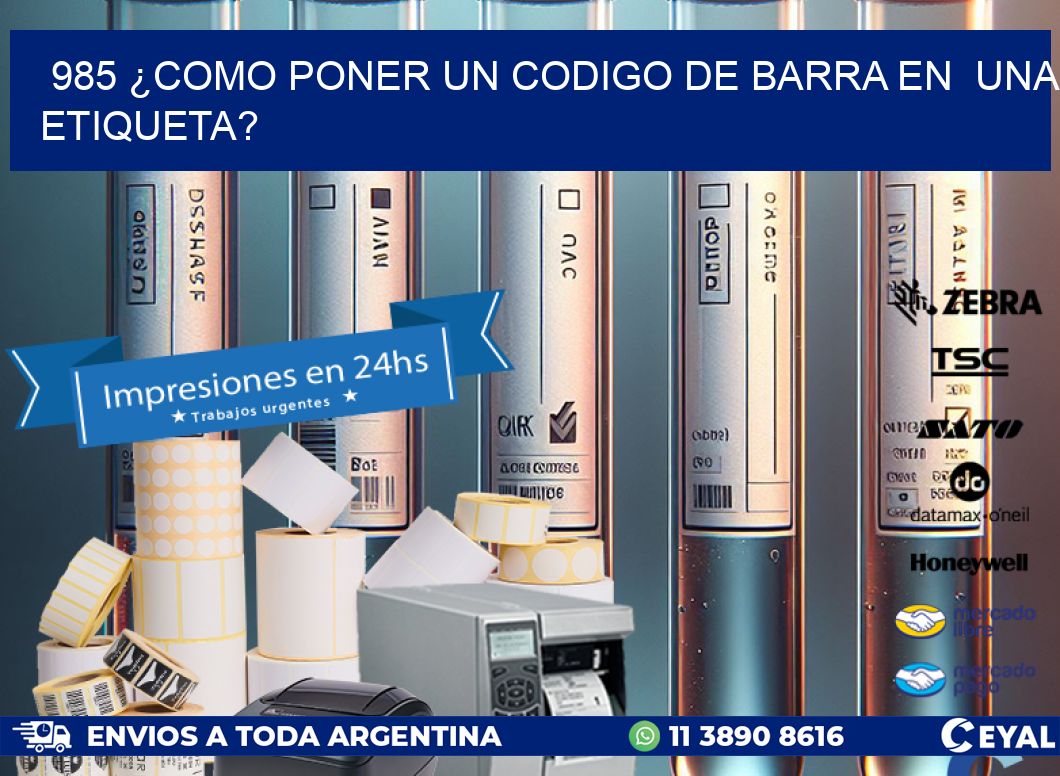 985 ¿COMO PONER UN CODIGO DE BARRA EN  UNA ETIQUETA?
