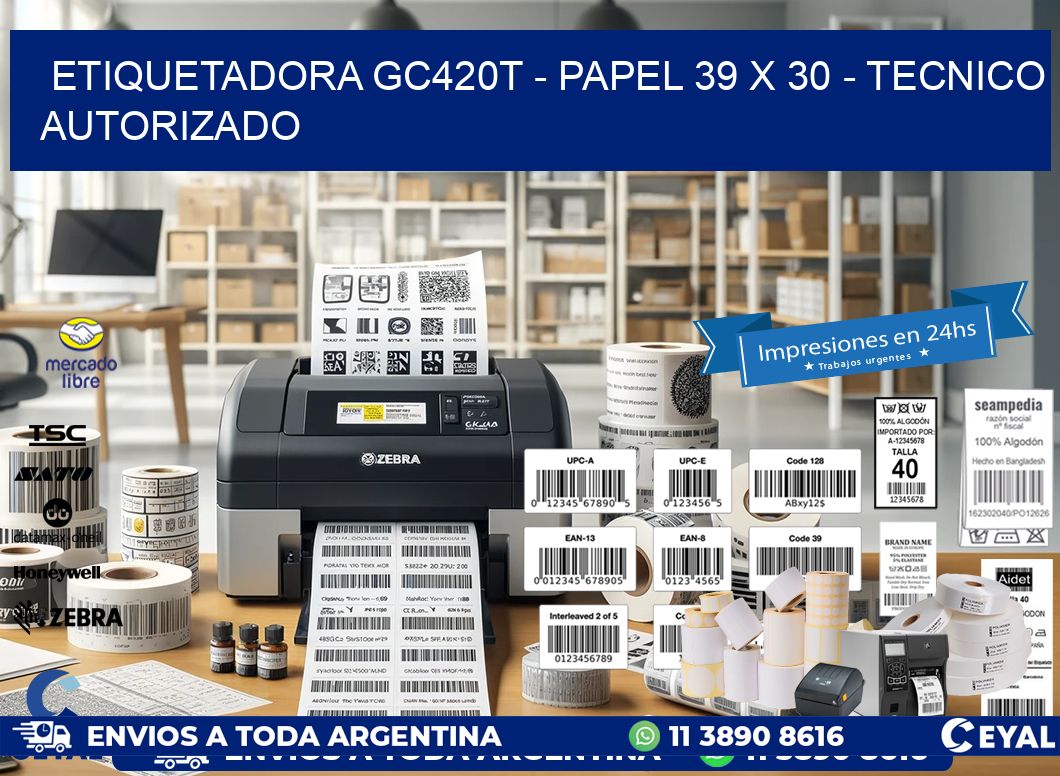 ETIQUETADORA GC420T - PAPEL 39 x 30 - TECNICO AUTORIZADO