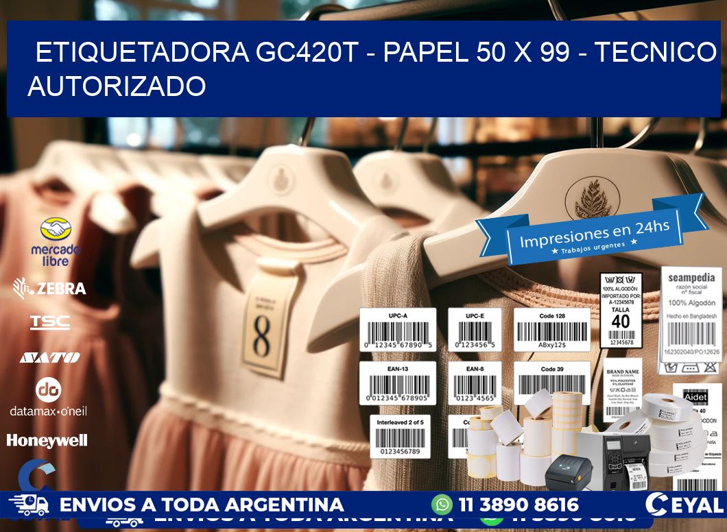 ETIQUETADORA GC420T - PAPEL 50 x 99 - TECNICO AUTORIZADO