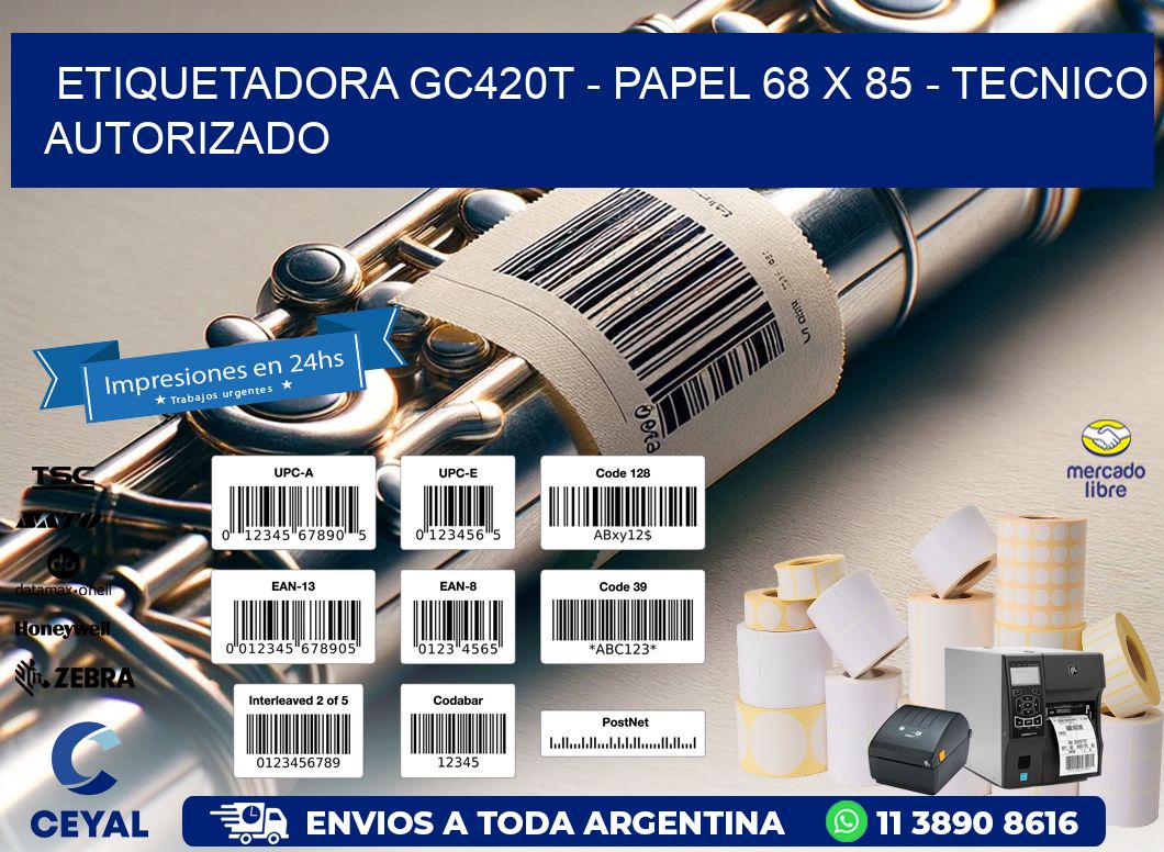 ETIQUETADORA GC420T - PAPEL 68 x 85 - TECNICO AUTORIZADO