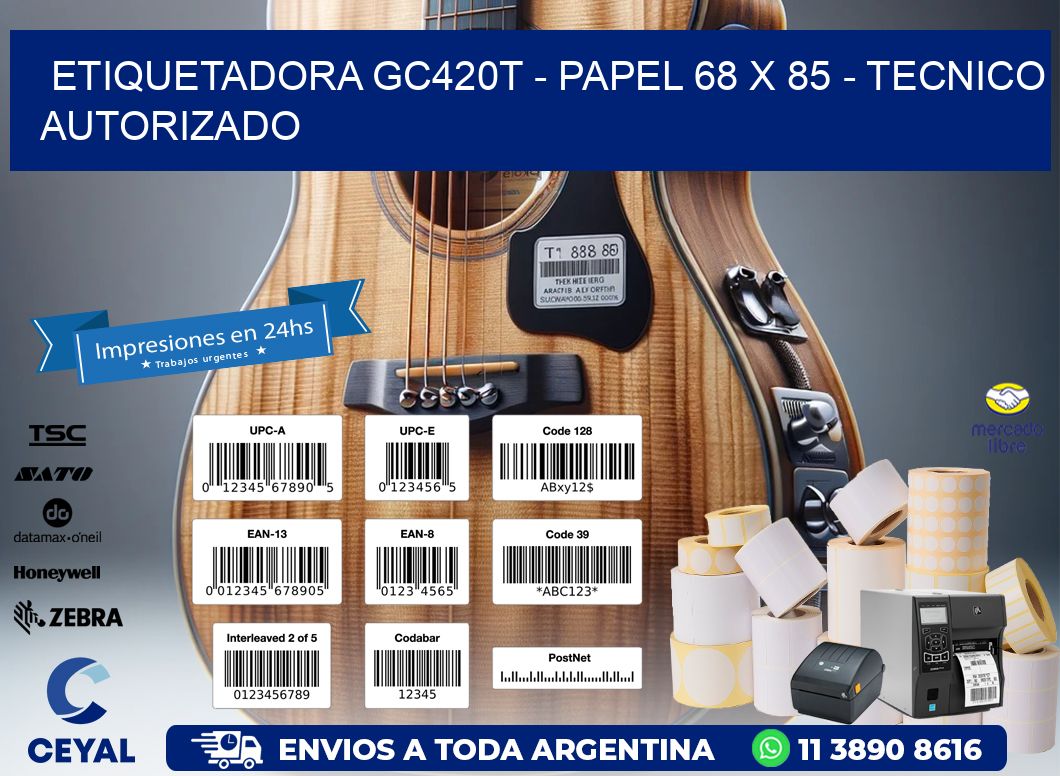 ETIQUETADORA GC420T – PAPEL 68 x 85 – TECNICO AUTORIZADO