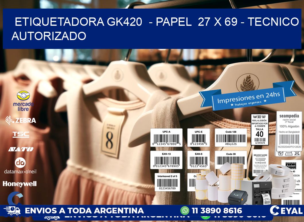 ETIQUETADORA GK420 - PAPEL 27 x 69 - TECNICO AUTORIZADO