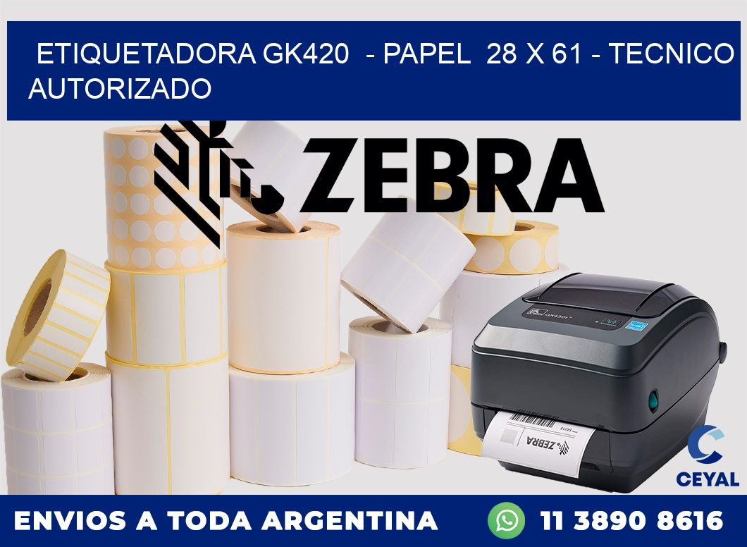 ETIQUETADORA GK420  - PAPEL  28 x 61 - TECNICO AUTORIZADO