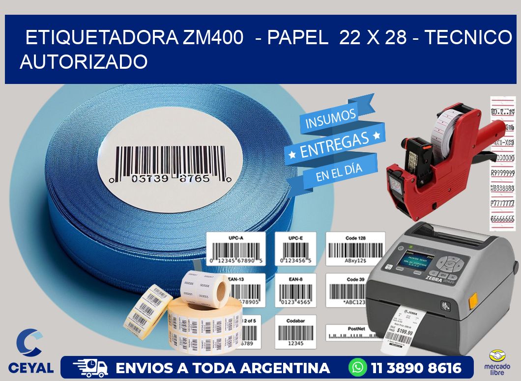 ETIQUETADORA ZM400  - PAPEL  22 x 28 - TECNICO AUTORIZADO