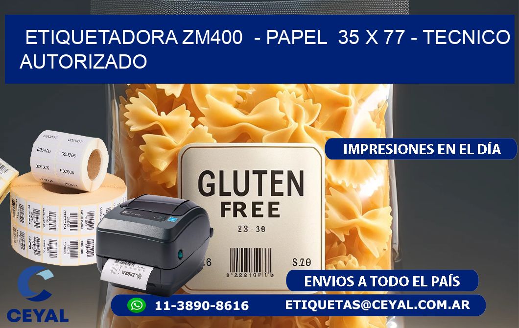 ETIQUETADORA ZM400  - PAPEL  35 x 77 - TECNICO AUTORIZADO