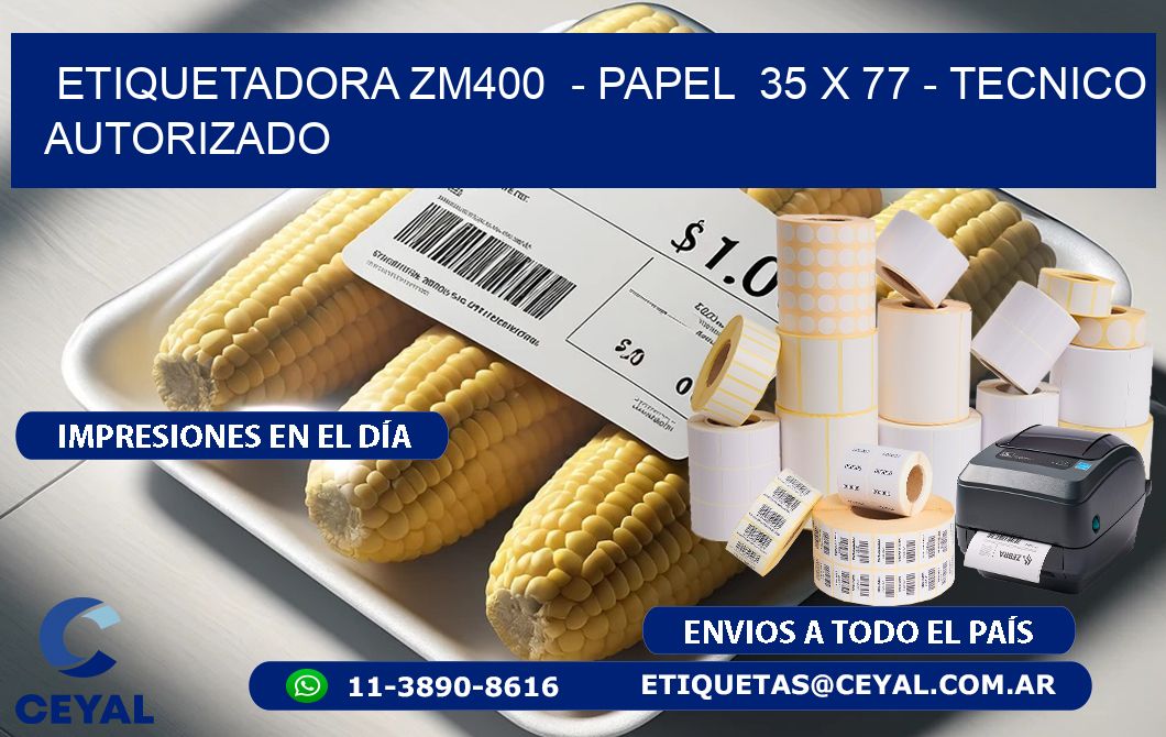ETIQUETADORA ZM400  - PAPEL  35 x 77 - TECNICO AUTORIZADO
