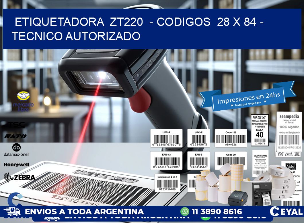 ETIQUETADORA ZT220 - CODIGOS 28 x 84 - TECNICO AUTORIZADO