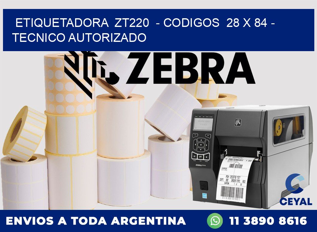 ETIQUETADORA ZT220 - CODIGOS 28 x 84 - TECNICO AUTORIZADO