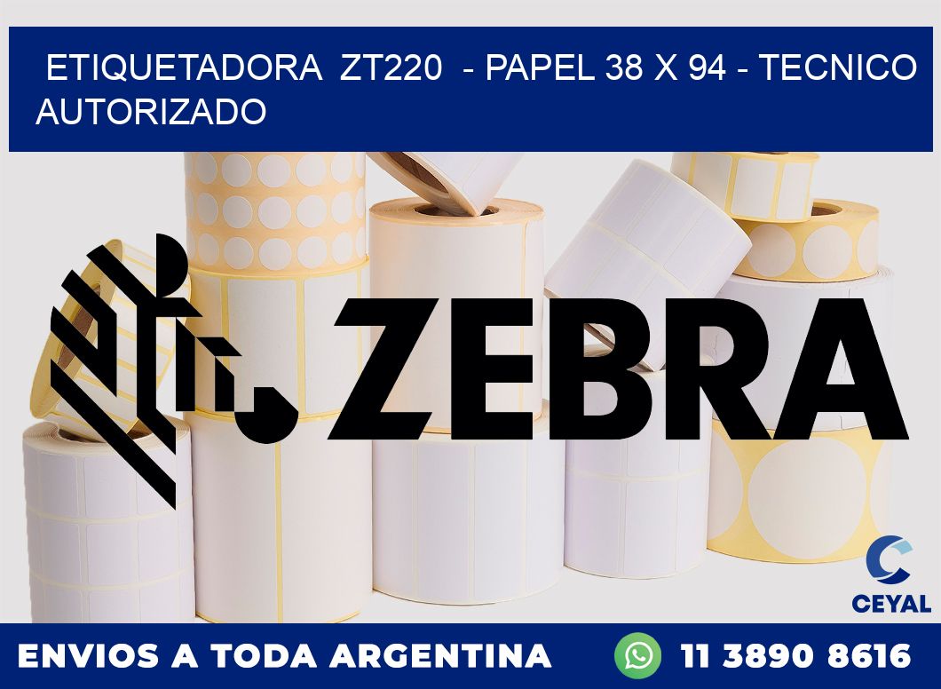 ETIQUETADORA ZT220 - PAPEL 38 x 94 - TECNICO AUTORIZADO