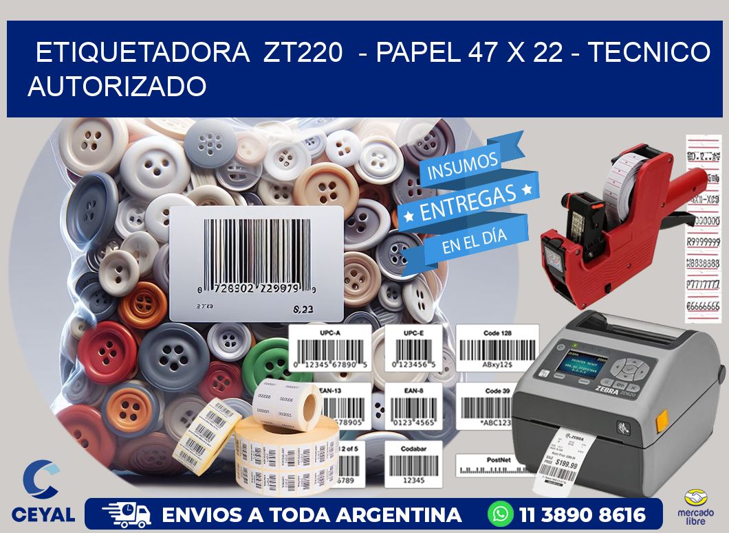 ETIQUETADORA  ZT220  - PAPEL 47 x 22 - TECNICO AUTORIZADO