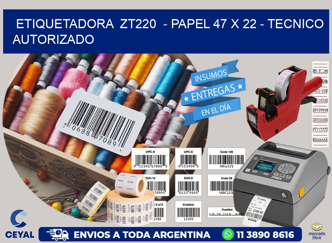 ETIQUETADORA  ZT220  - PAPEL 47 x 22 - TECNICO AUTORIZADO