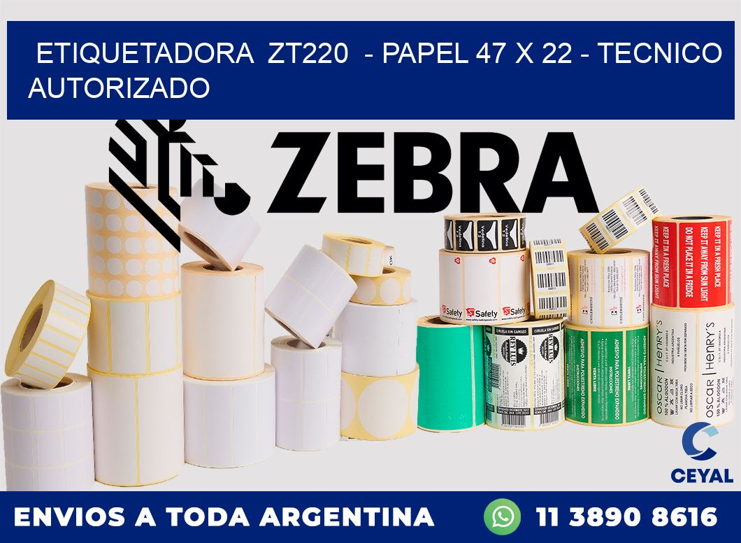ETIQUETADORA  ZT220  - PAPEL 47 x 22 - TECNICO AUTORIZADO