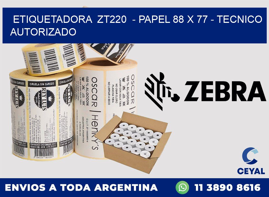 ETIQUETADORA ZT220 - PAPEL 88 x 77 - TECNICO AUTORIZADO