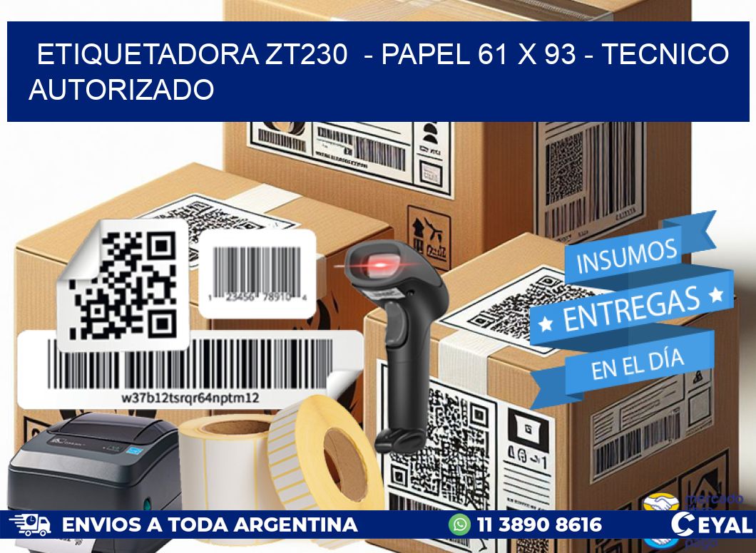 ETIQUETADORA ZT230 - PAPEL 61 x 93 - TECNICO AUTORIZADO